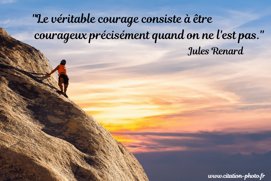 Le véritable courage consiste à être courageux précisément quand on ne l'est pas