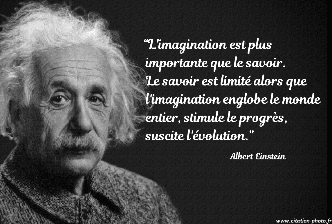 L'imagination est plus importante que le savoir. Einstein